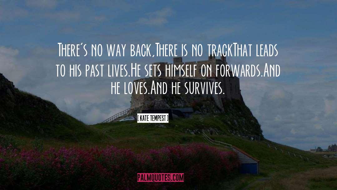 Kate Tempest Quotes: There's no way back,<br />There