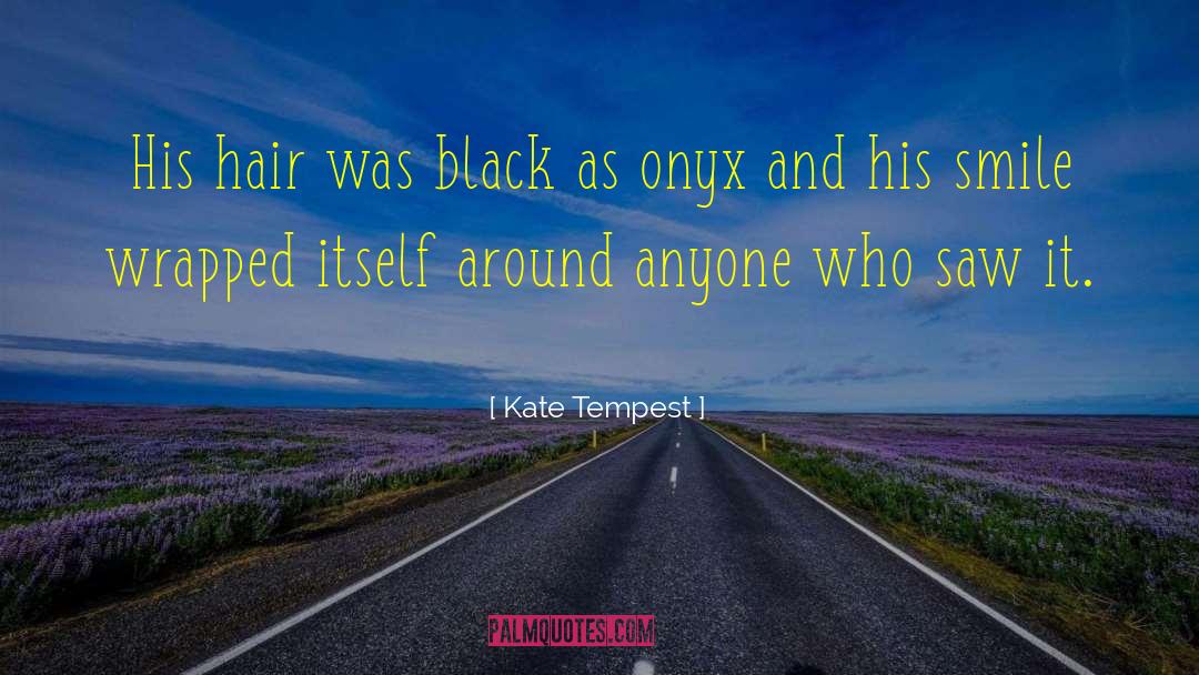 Kate Tempest Quotes: His hair was black as