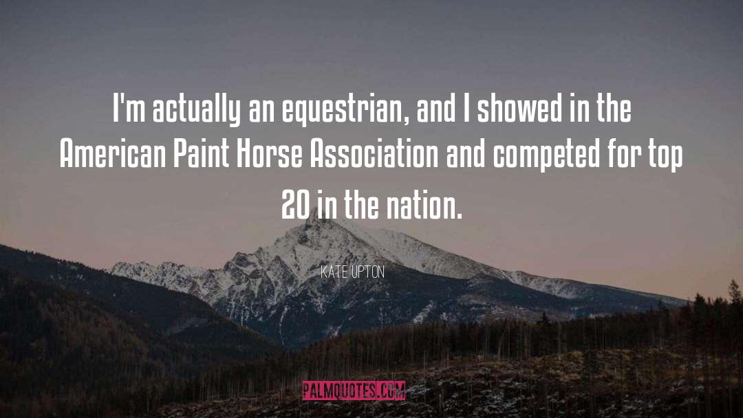 Kate Upton Quotes: I'm actually an equestrian, and