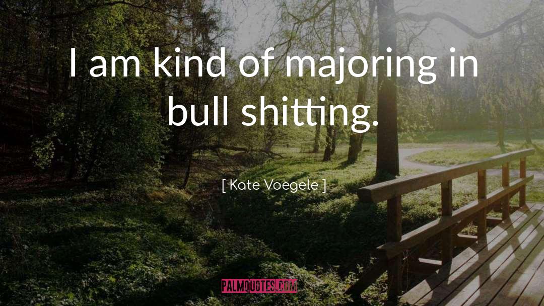 Kate Voegele Quotes: I am kind of majoring