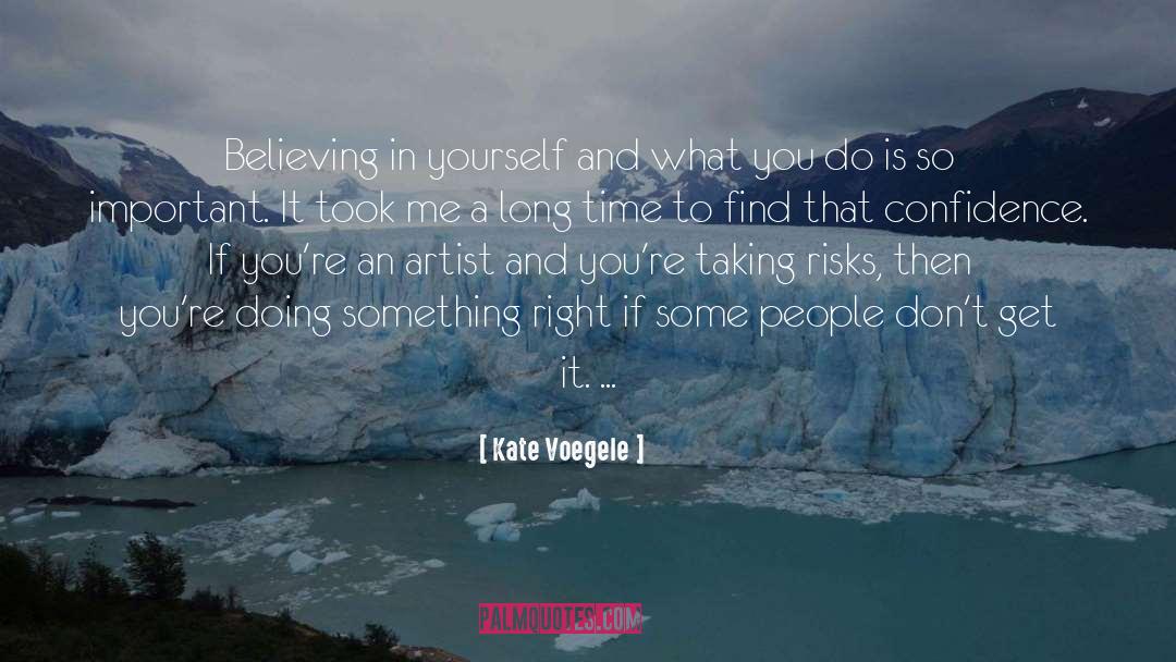 Kate Voegele Quotes: Believing in yourself and what