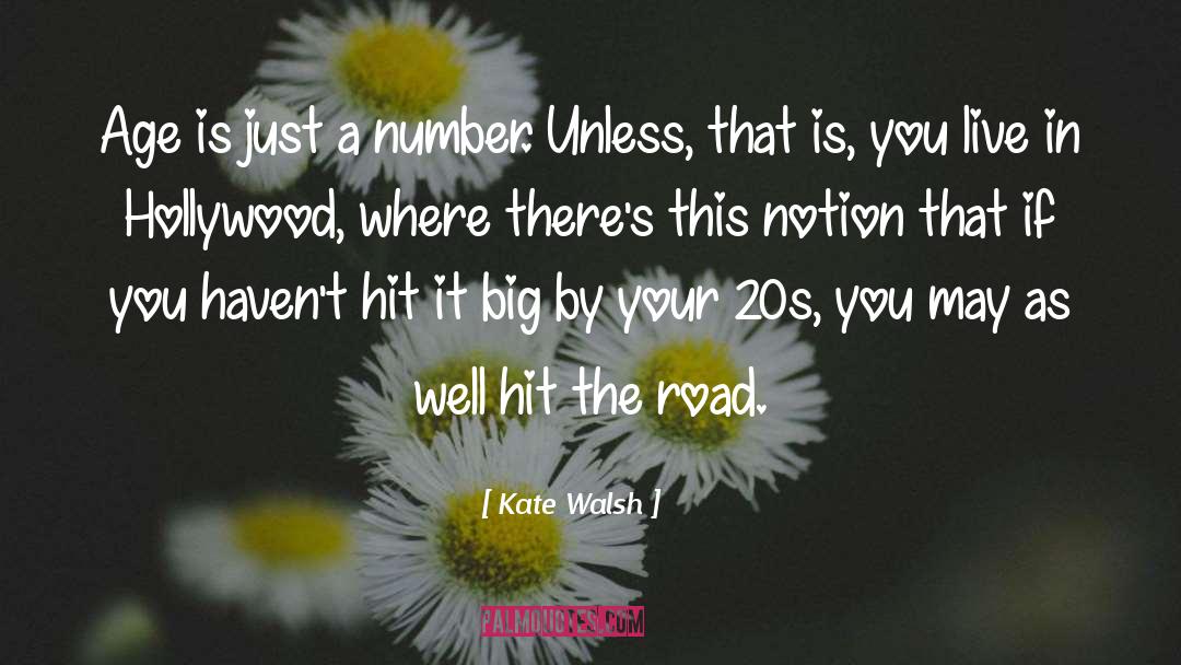 Kate Walsh Quotes: Age is just a number.