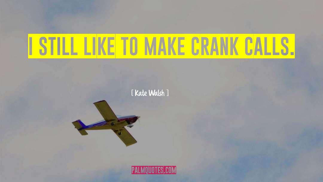 Kate Walsh Quotes: I still like to make