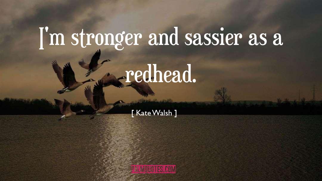 Kate Walsh Quotes: I'm stronger and sassier as