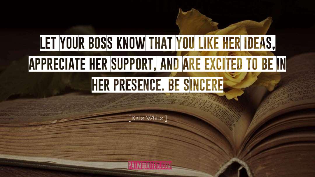 Kate White Quotes: Let your boss know that