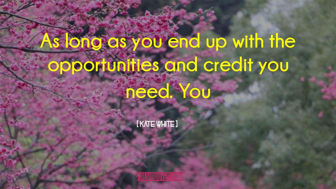 Kate White Quotes: As long as you end