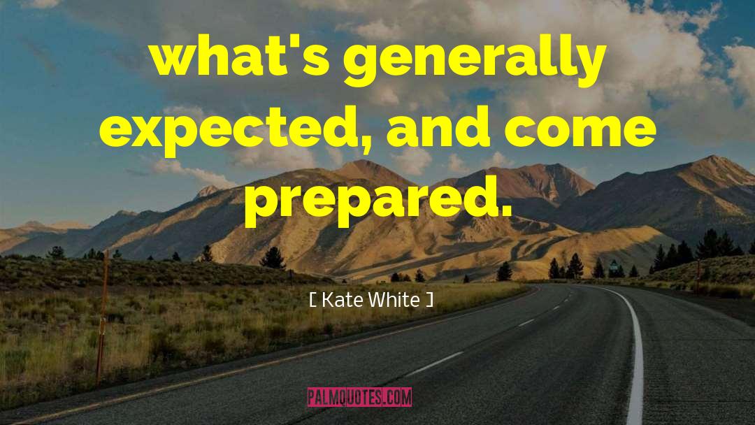Kate White Quotes: what's generally expected, and come