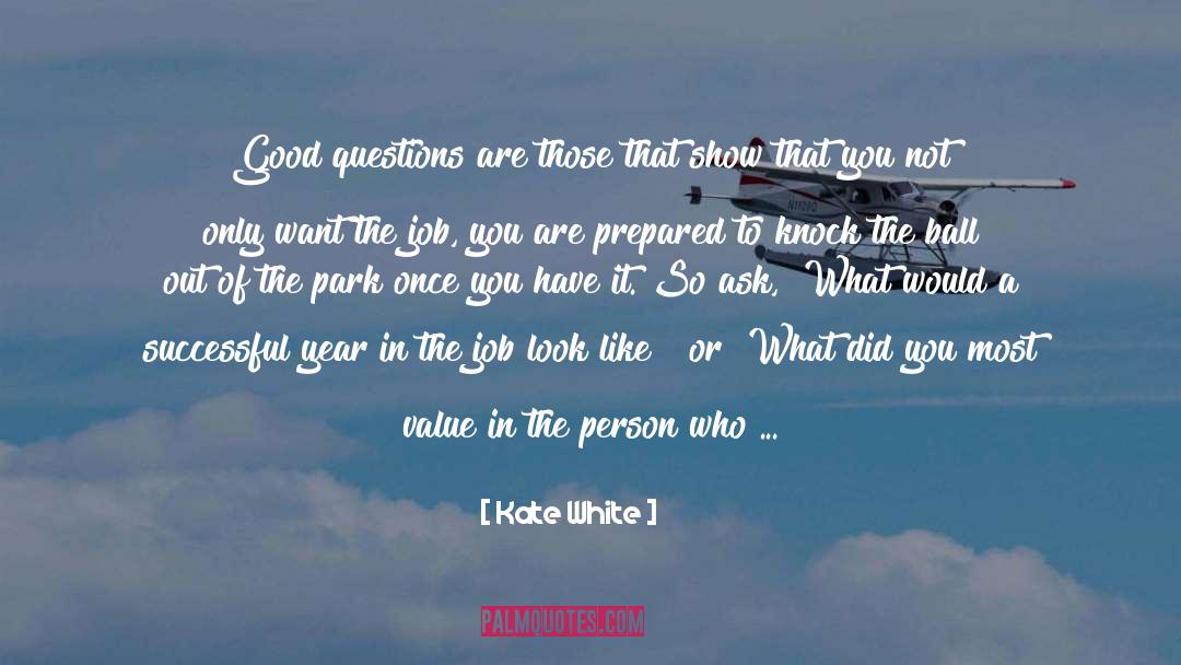 Kate White Quotes: Good questions are those that