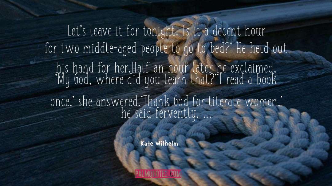 Kate Wilhelm Quotes: Let's leave it for tonight.
