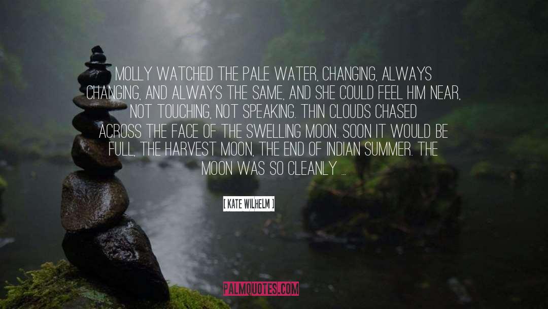 Kate Wilhelm Quotes: Molly watched the pale water,