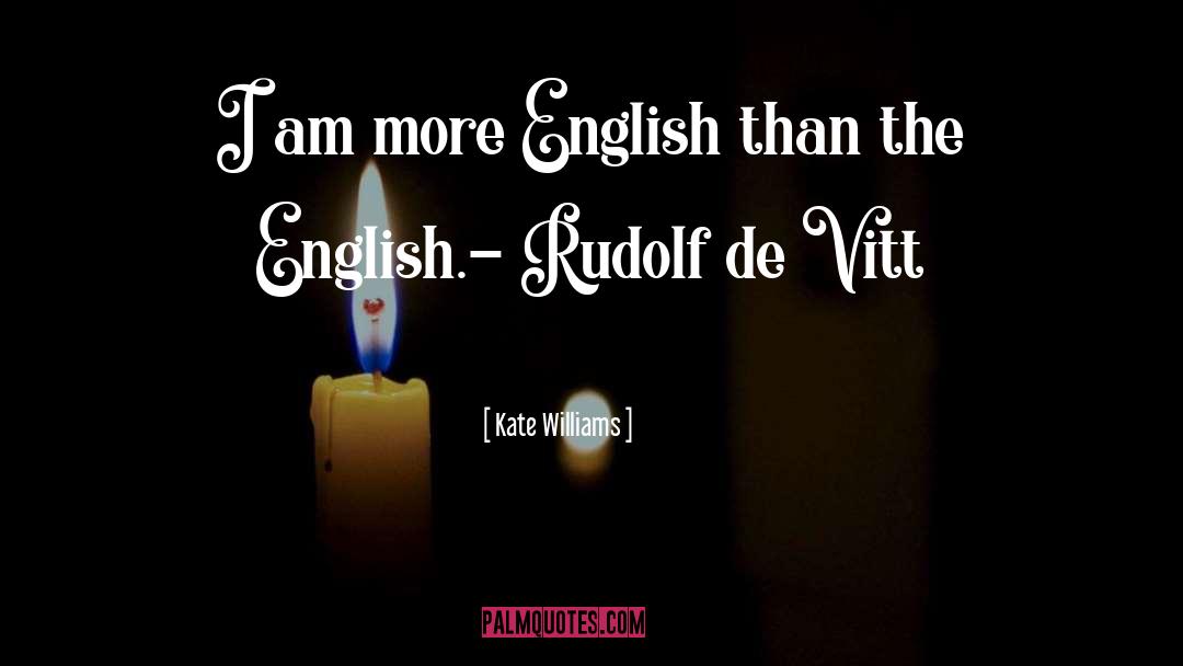 Kate Williams Quotes: I am more English than