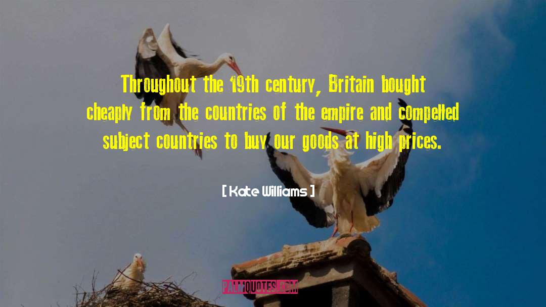 Kate Williams Quotes: Throughout the 19th century, Britain