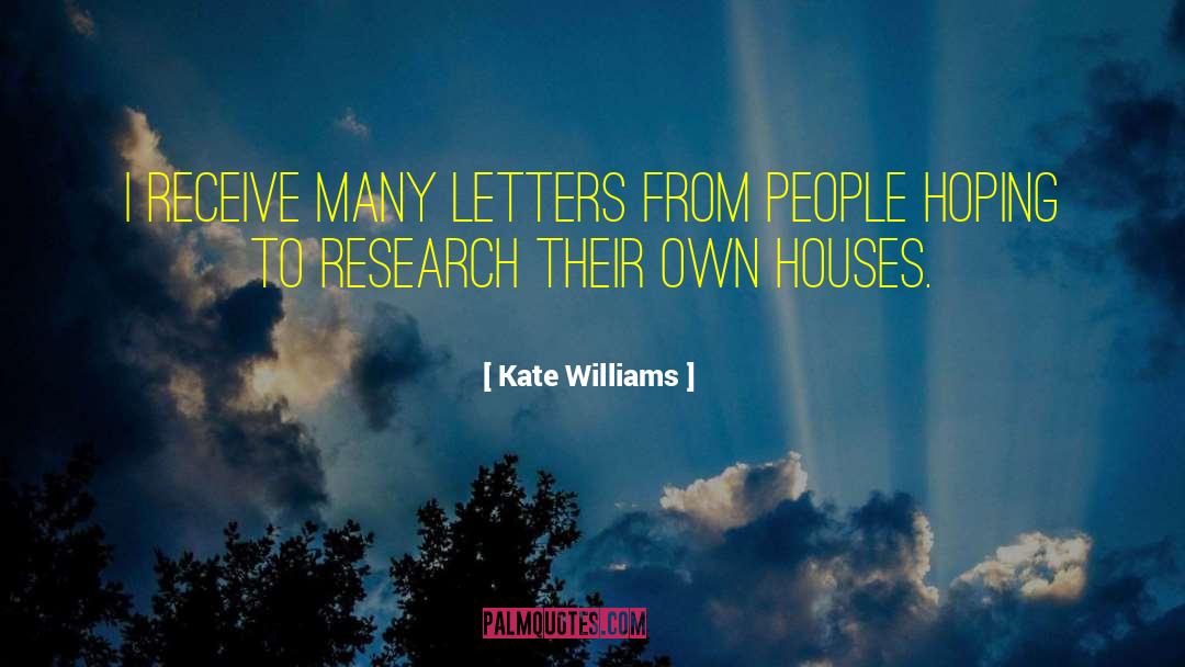 Kate Williams Quotes: I receive many letters from