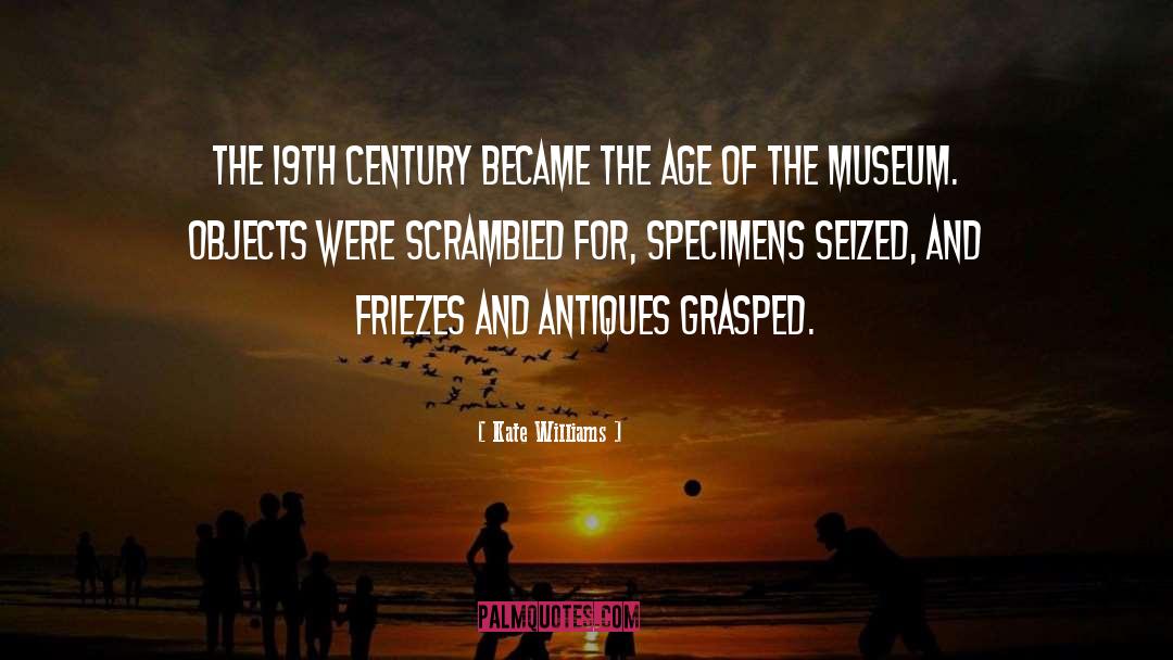 Kate Williams Quotes: The 19th century became the