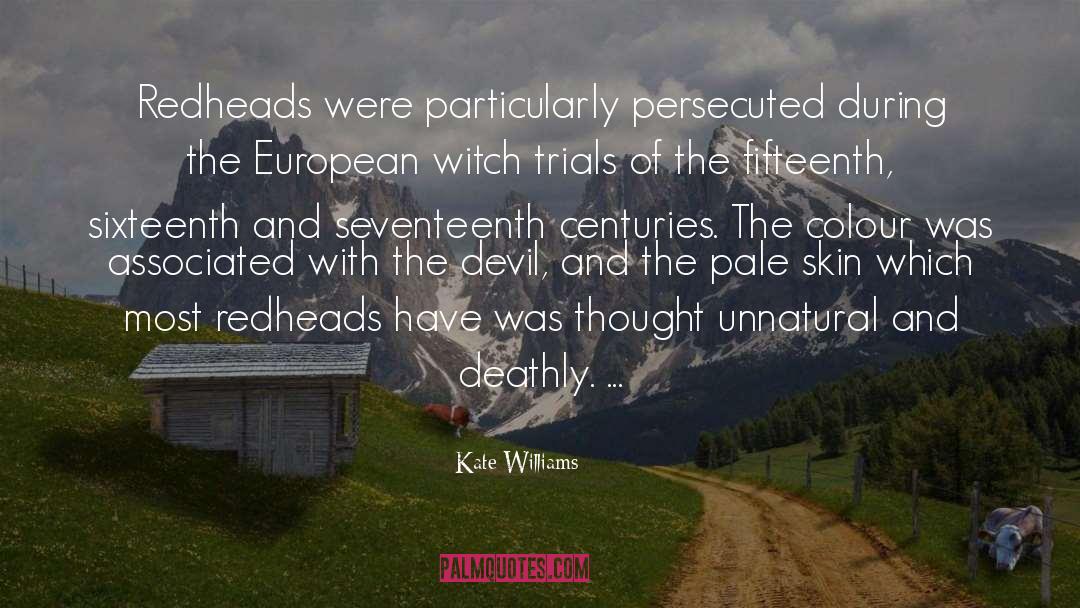 Kate Williams Quotes: Redheads were particularly persecuted during