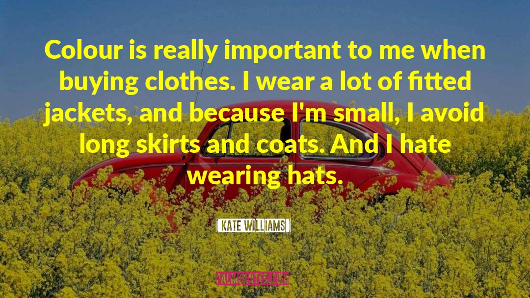 Kate Williams Quotes: Colour is really important to