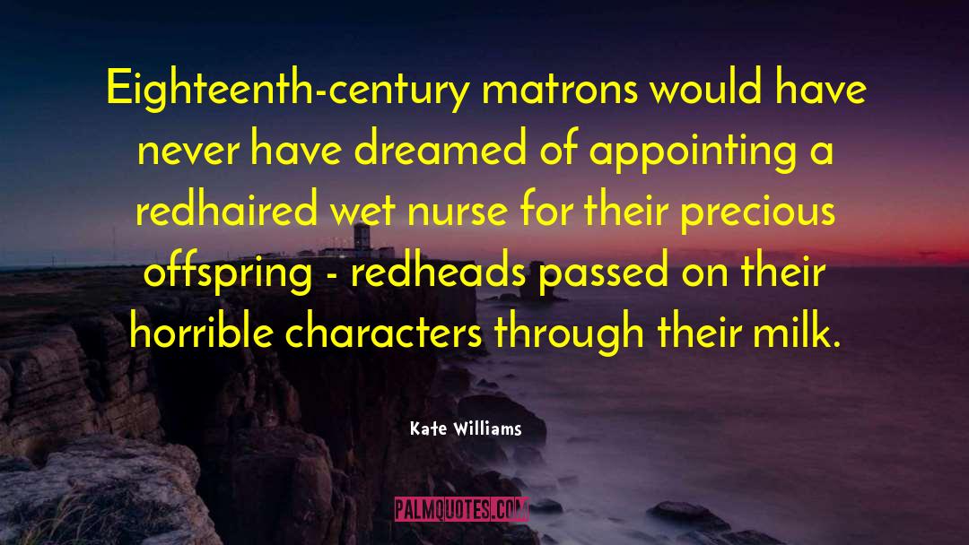 Kate Williams Quotes: Eighteenth-century matrons would have never