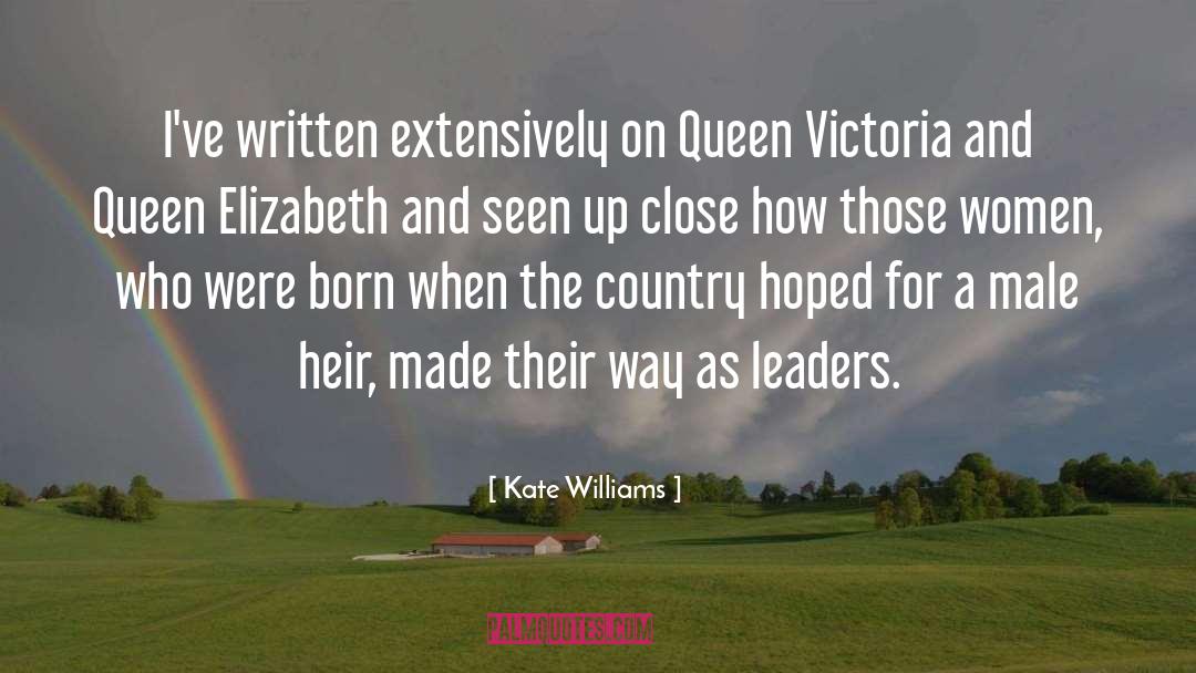 Kate Williams Quotes: I've written extensively on Queen