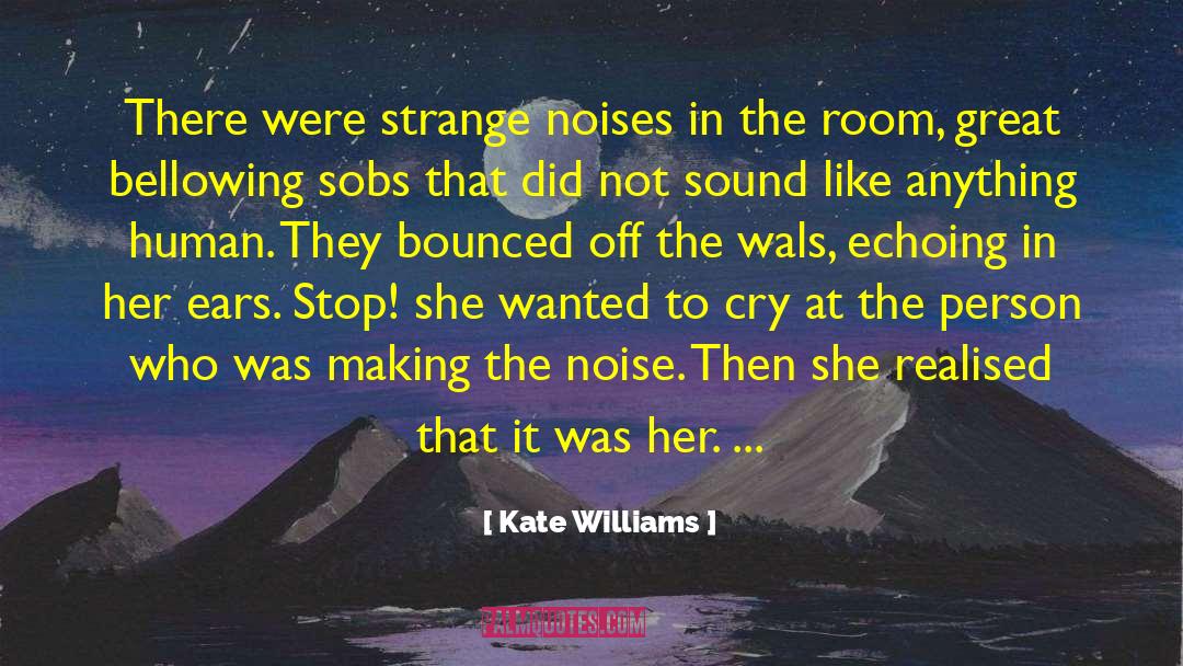 Kate Williams Quotes: There were strange noises in