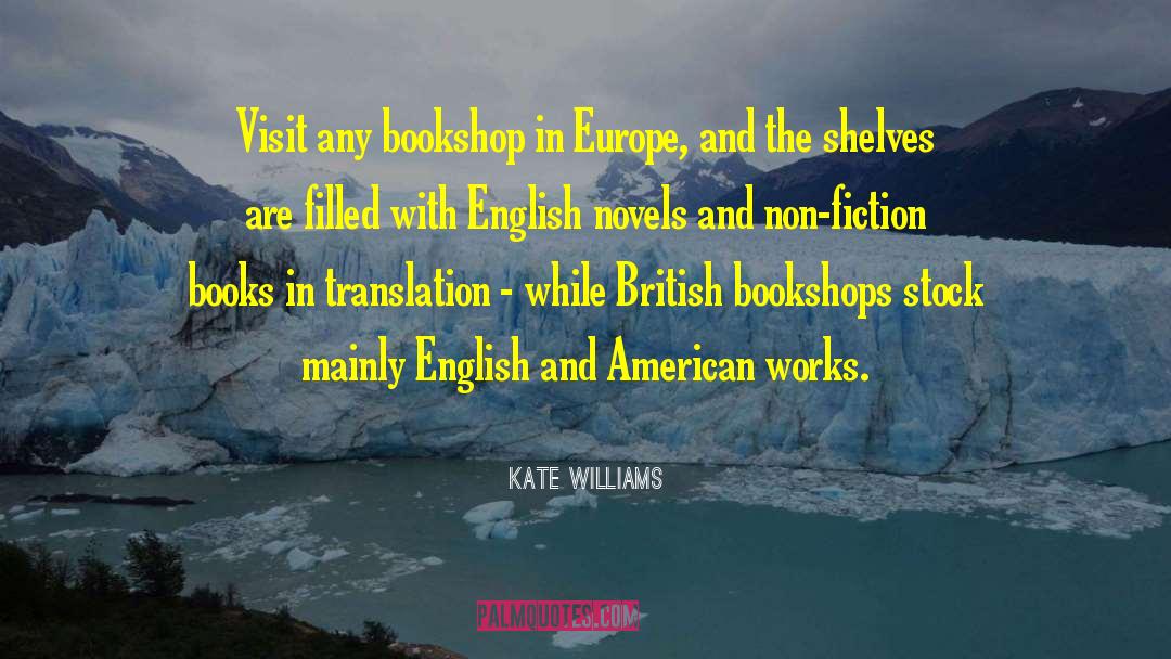 Kate Williams Quotes: Visit any bookshop in Europe,