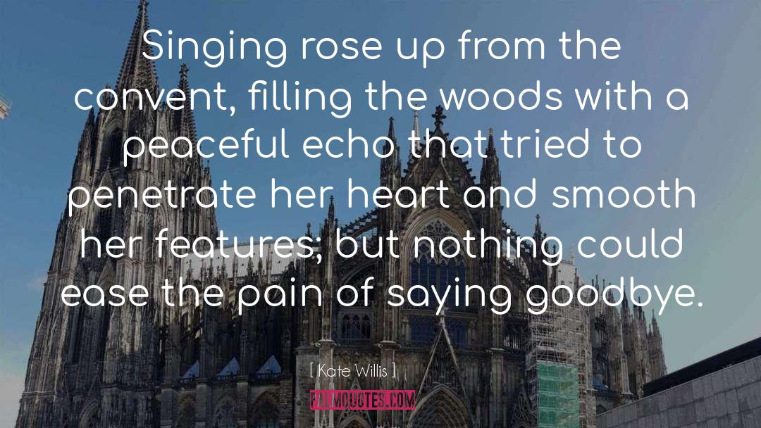 Kate Willis Quotes: Singing rose up from the