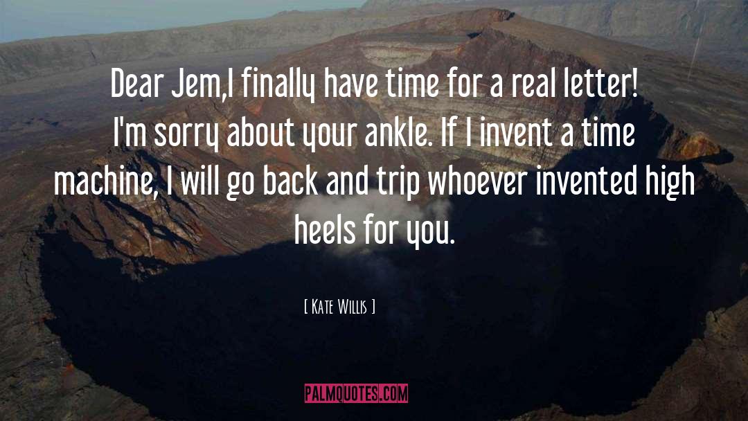 Kate Willis Quotes: Dear Jem,<br />I finally have