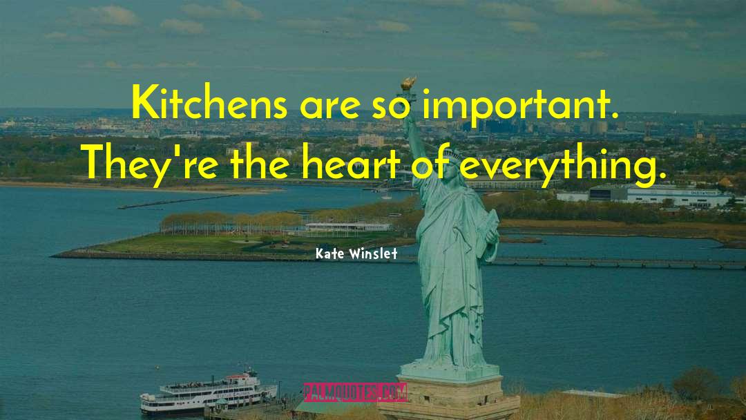 Kate Winslet Quotes: Kitchens are so important. They're