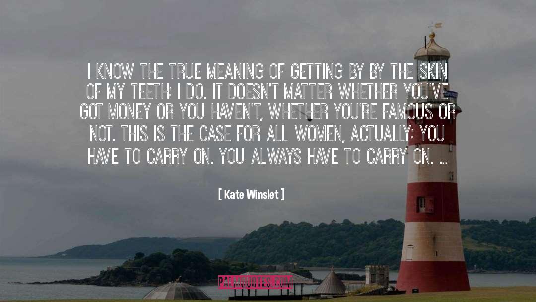 Kate Winslet Quotes: I know the true meaning