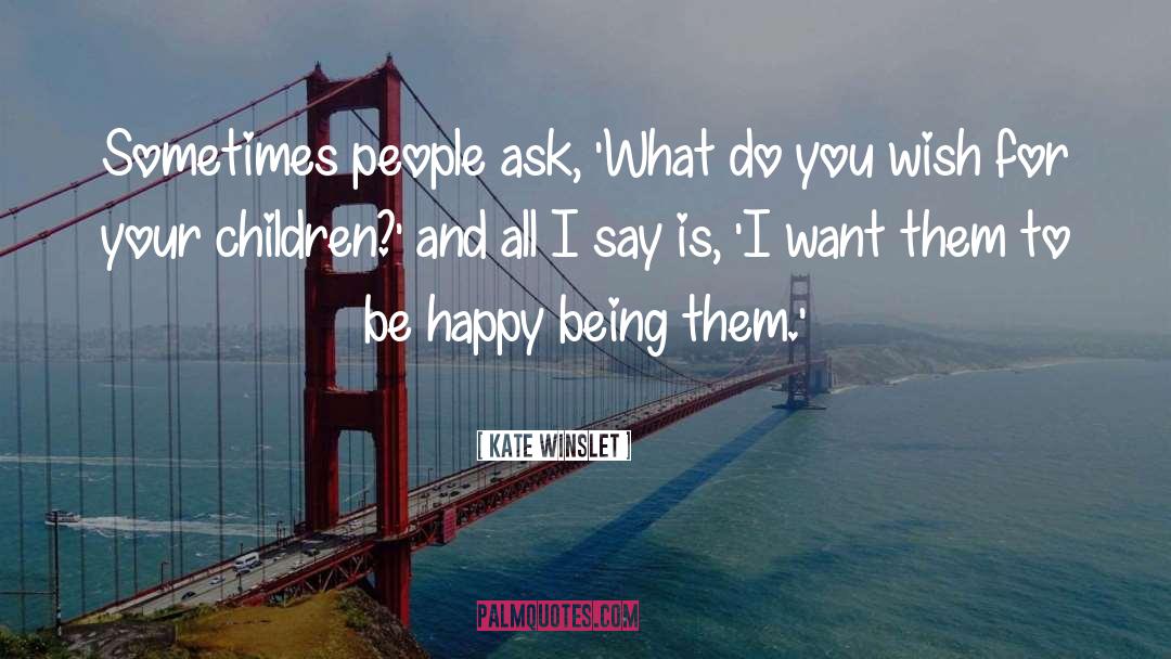 Kate Winslet Quotes: Sometimes people ask, 'What do