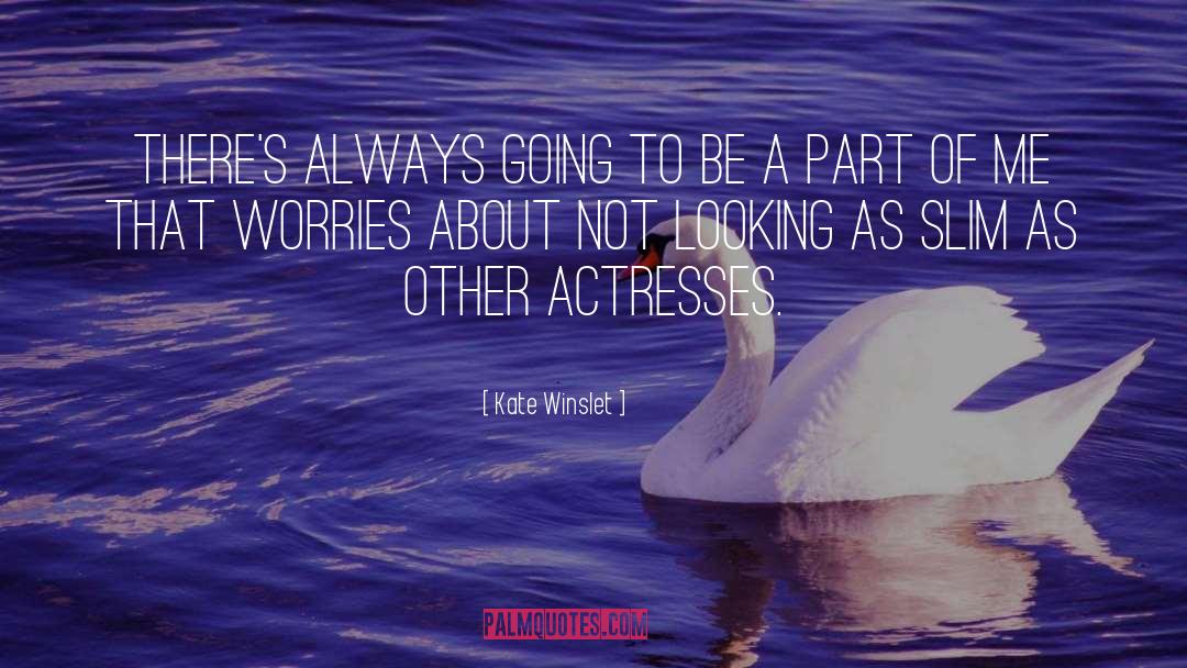 Kate Winslet Quotes: There's always going to be