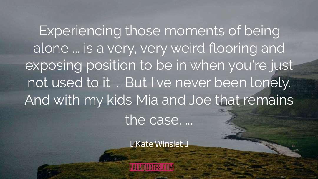 Kate Winslet Quotes: Experiencing those moments of being