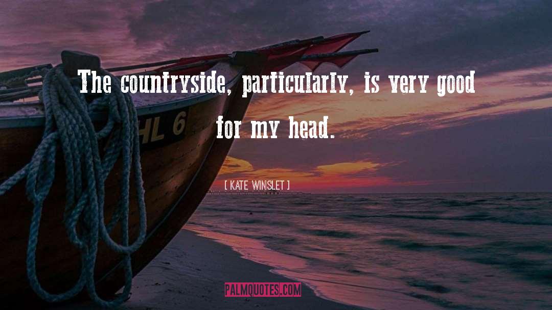 Kate Winslet Quotes: The countryside, particularly, is very