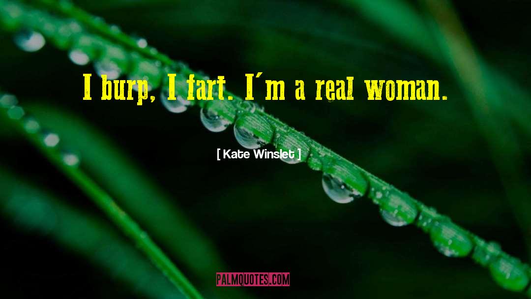Kate Winslet Quotes: I burp, I fart. I'm
