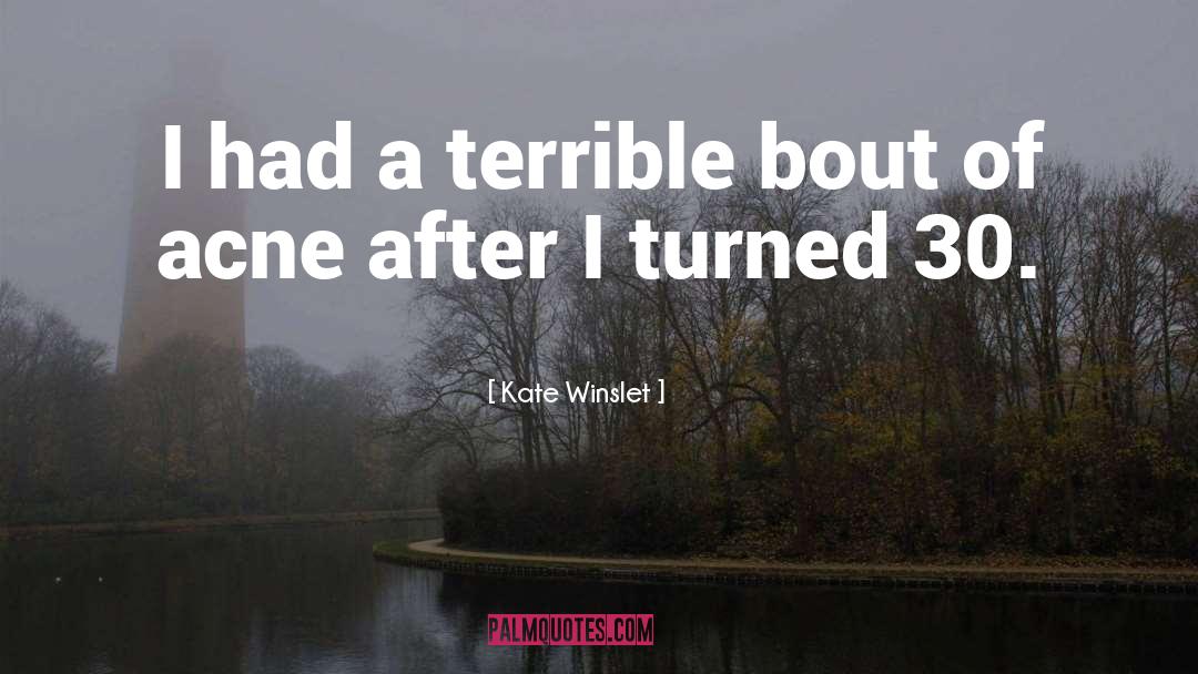 Kate Winslet Quotes: I had a terrible bout