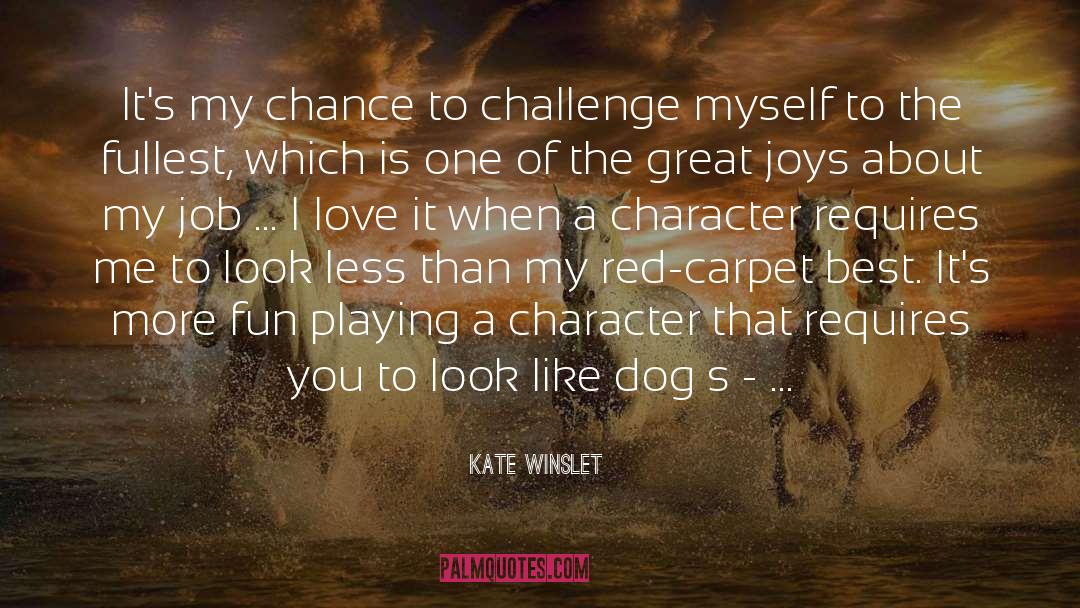 Kate Winslet Quotes: It's my chance to challenge