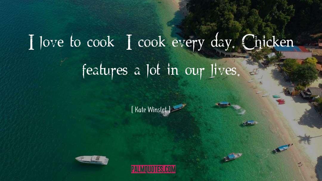 Kate Winslet Quotes: I love to cook; I