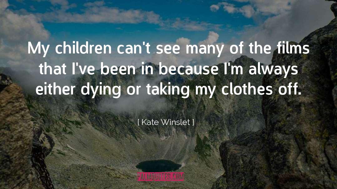Kate Winslet Quotes: My children can't see many