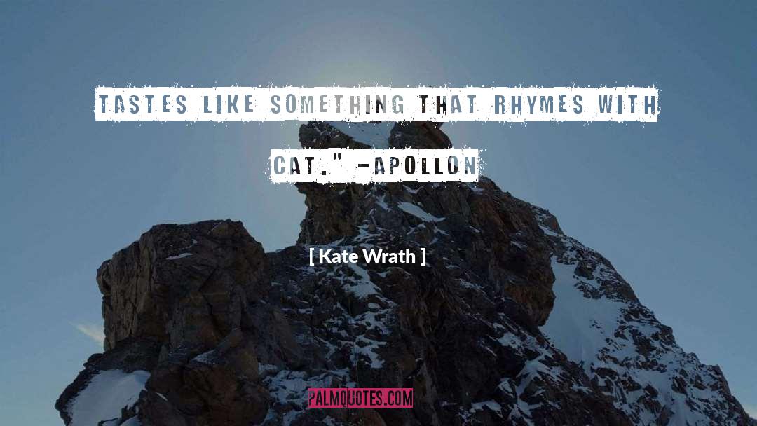 Kate Wrath Quotes: Tastes like something that rhymes