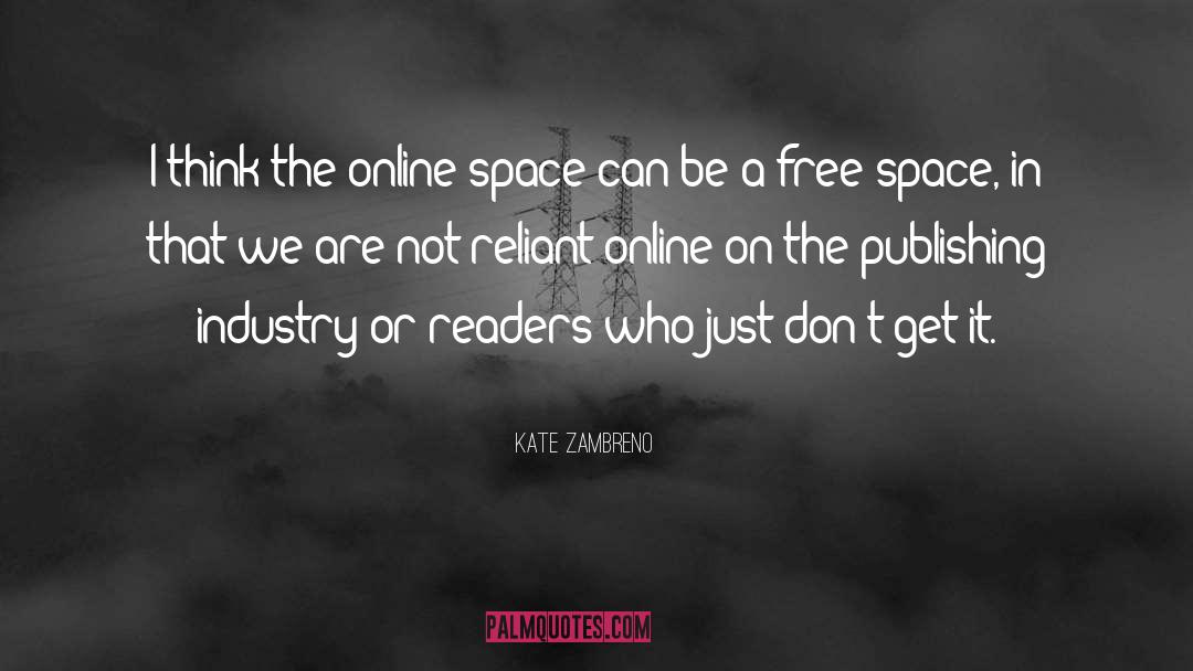 Kate Zambreno Quotes: I think the online space