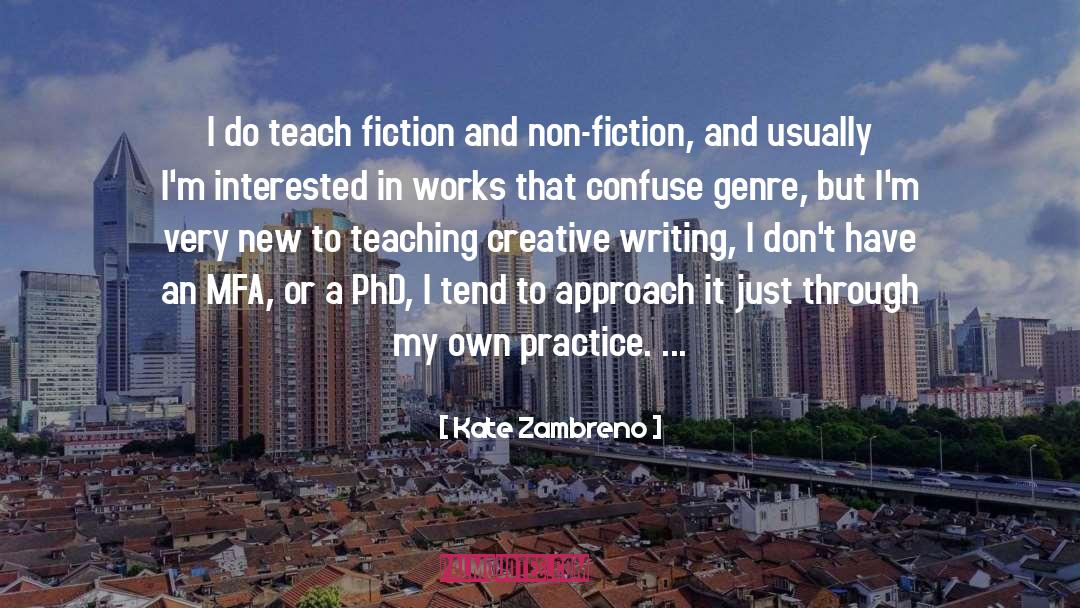 Kate Zambreno Quotes: I do teach fiction and