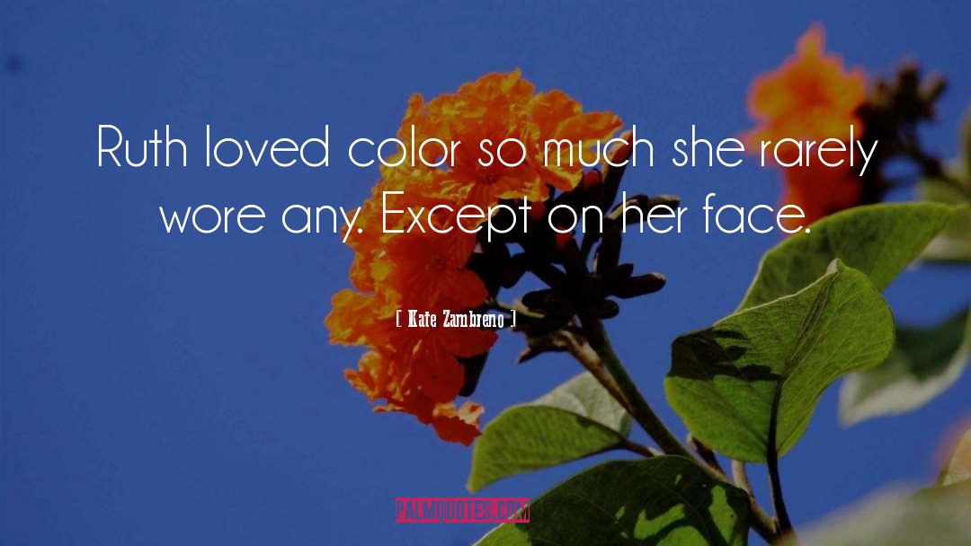 Kate Zambreno Quotes: Ruth loved color so much