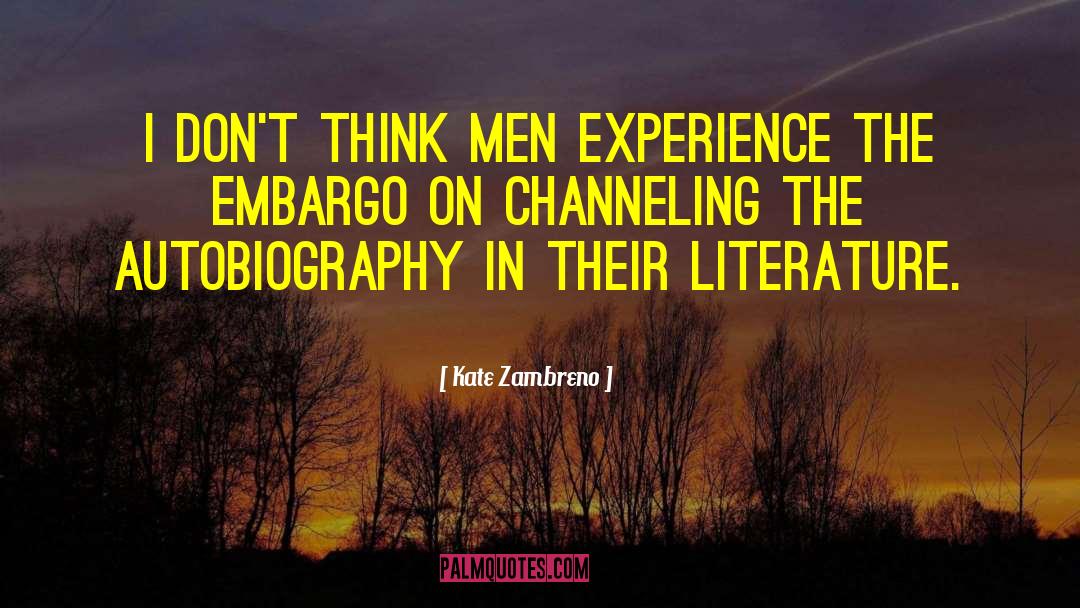 Kate Zambreno Quotes: I don't think men experience