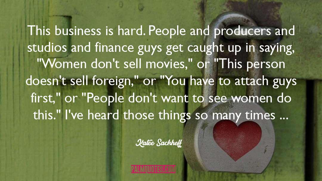 Katee Sackhoff Quotes: This business is hard. People