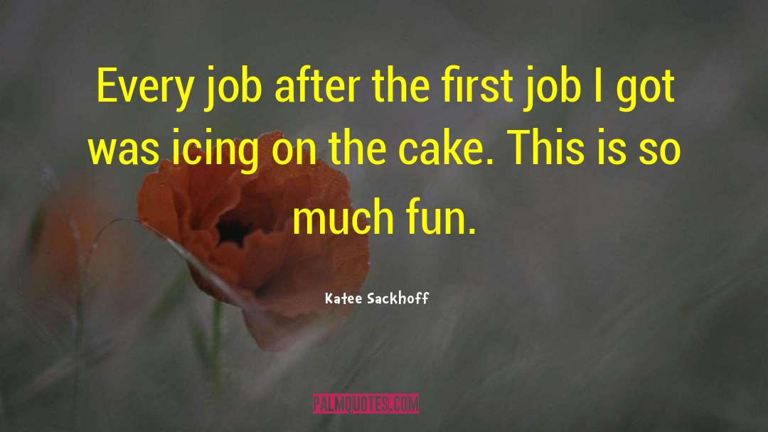 Katee Sackhoff Quotes: Every job after the first