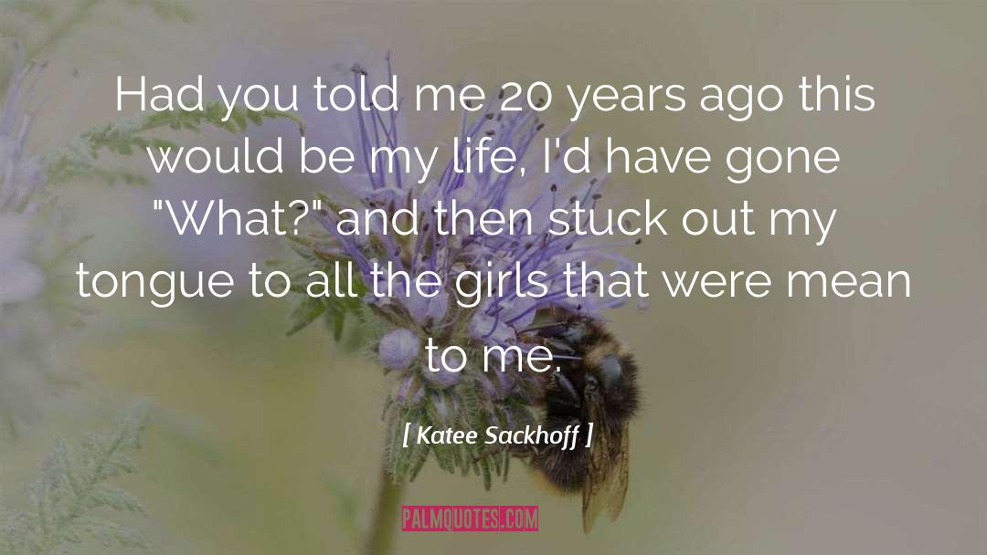 Katee Sackhoff Quotes: Had you told me 20