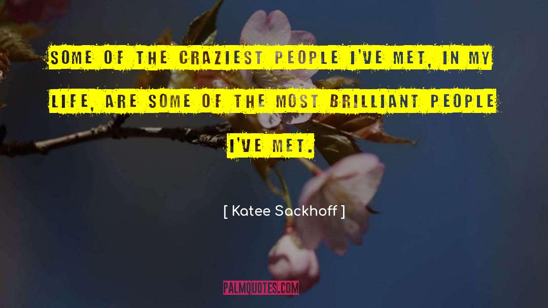 Katee Sackhoff Quotes: Some of the craziest people