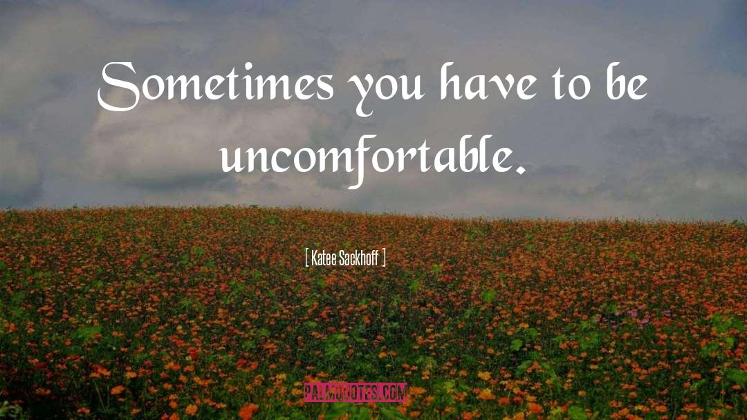 Katee Sackhoff Quotes: Sometimes you have to be