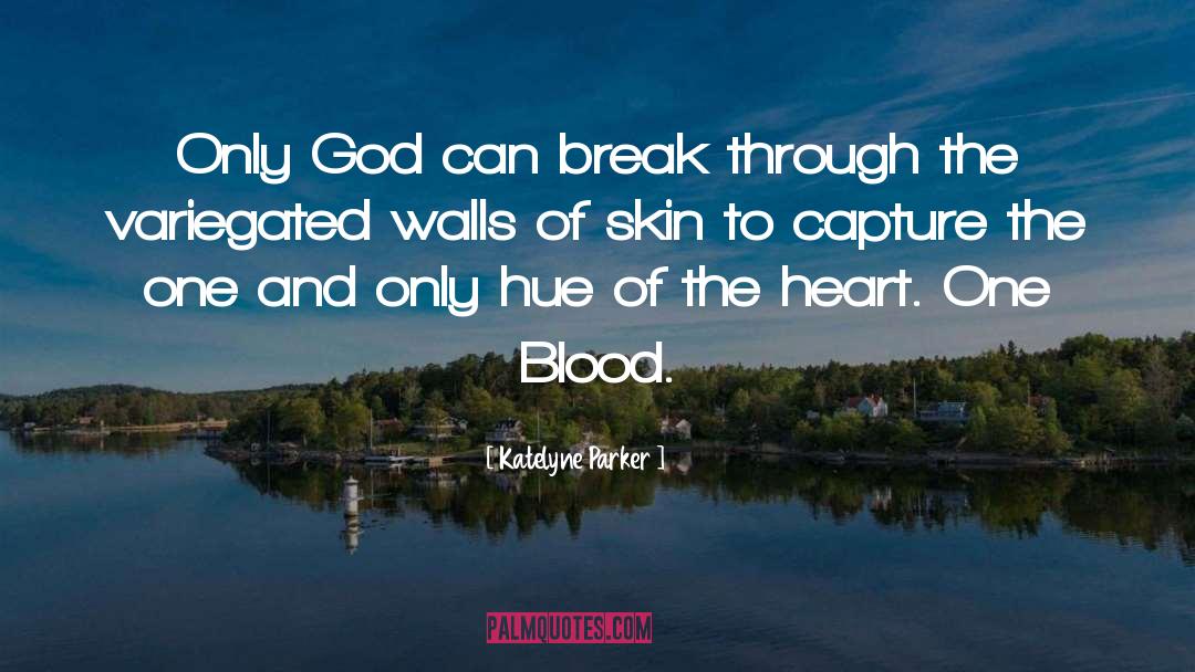 Katelyne Parker Quotes: Only God can break through