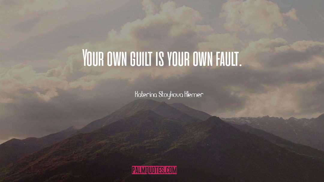 Katerina Stoykova Klemer Quotes: Your own guilt is your