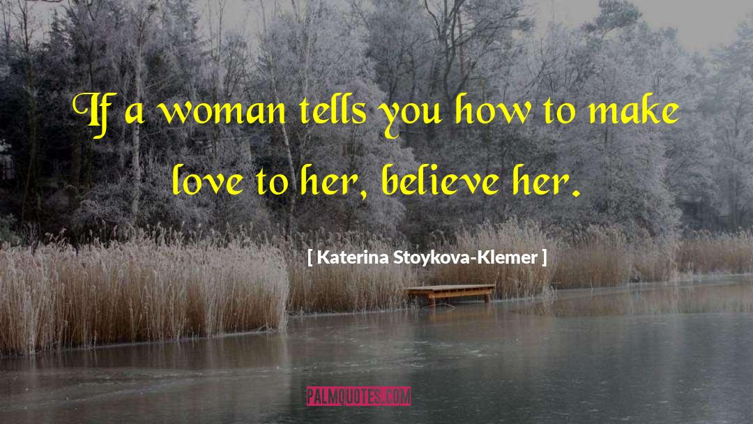 Katerina Stoykova Klemer Quotes: If a woman tells you